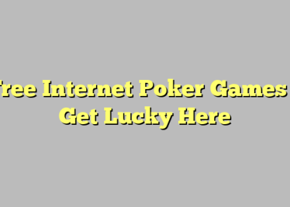 Free Internet Poker Games – Get Lucky Here