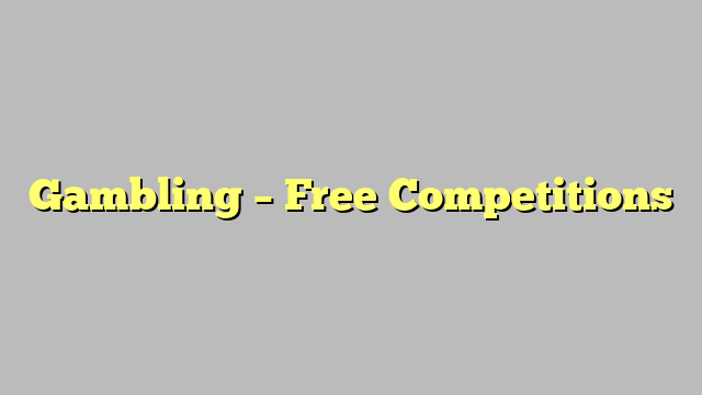 Gambling – Free Competitions