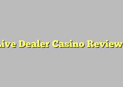 Live Dealer Casino Reviews