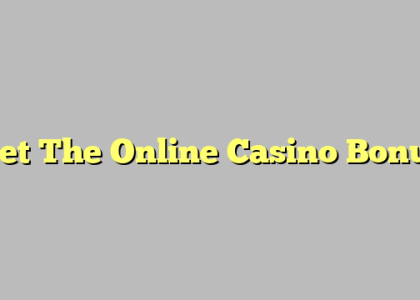 Get The Online Casino Bonus