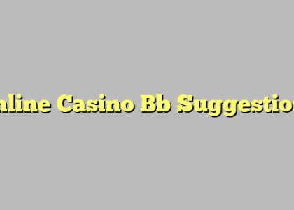 Online Casino Bb Suggestions