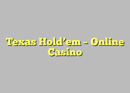 Texas Hold’em – Online Casino