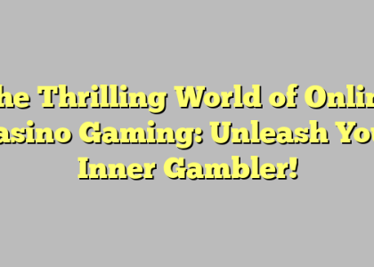 The Thrilling World of Online Casino Gaming: Unleash Your Inner Gambler!
