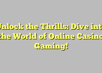 Unlock the Thrills: Dive into the World of Online Casino Gaming!