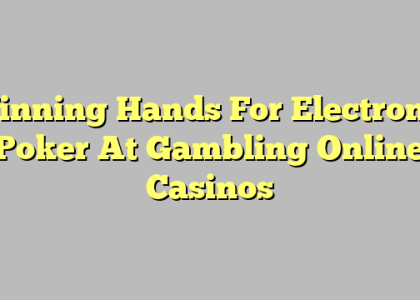 Winning Hands For Electronic Poker At Gambling Online Casinos