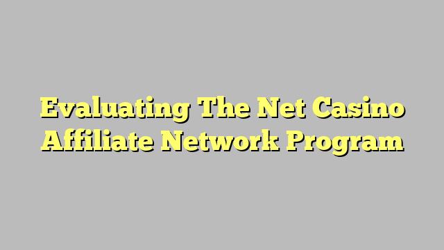 Evaluating The Net Casino Affiliate Network Program