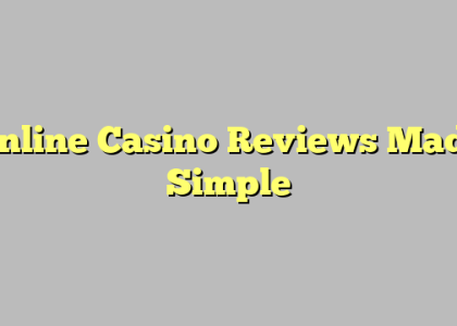 Online Casino Reviews Made Simple