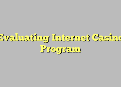 Evaluating Internet Casino Program
