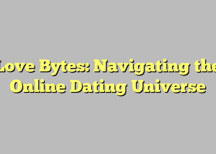 Love Bytes: Navigating the Online Dating Universe