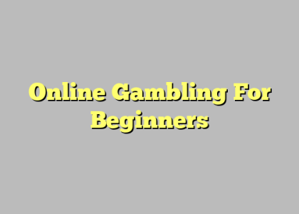 Online Gambling For Beginners