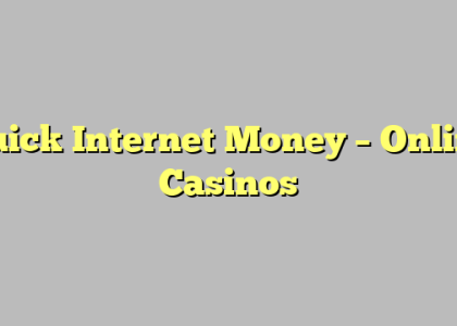 Quick Internet Money – Online Casinos