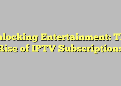 Unlocking Entertainment: The Rise of IPTV Subscriptions