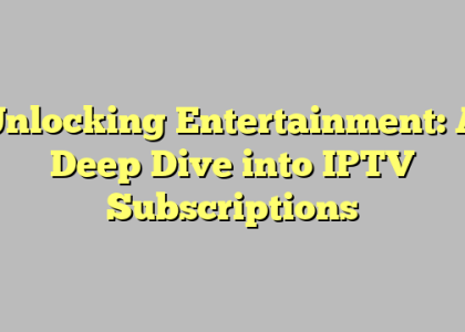 Unlocking Entertainment: A Deep Dive into IPTV Subscriptions